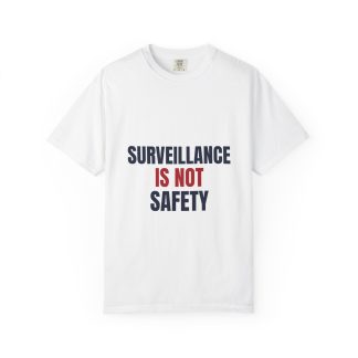 Surveillance Is Not Safety Tee