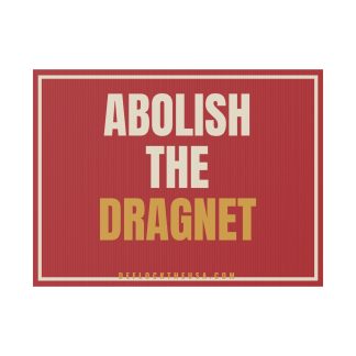 Abolish the Dragnet Yard Sign